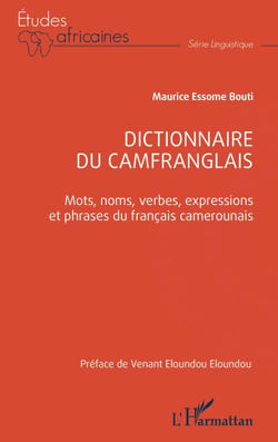 Dictionnaire du camfranglais - Mots, noms, verbes, expressions et phrases du français camerounais
