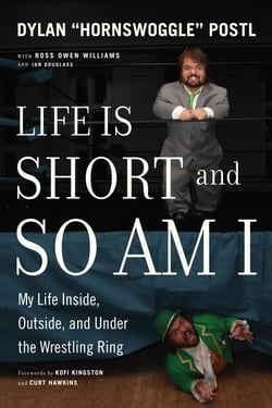 Life Is Short and So Am I - My Life Inside, Outside, and Under the Wrestling Ring