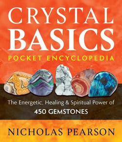 Crystal Basics Pocket Encyclopedia - The Energetic, Healing, and Spiritual Power of 450 Gemstones