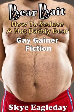 Bear Bait: How To Seduce A Hot Daddy Bear  Gay Gainer Fiction - Tales Of The Werebear