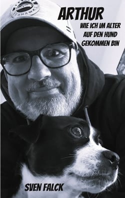 Arthur - Wie ich im Alter auf den Hund gekommen bin