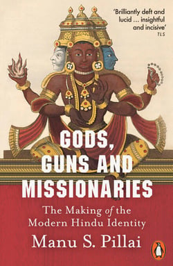 Gods, Guns and Missionaries - The Making of the Modern Hindu Identity