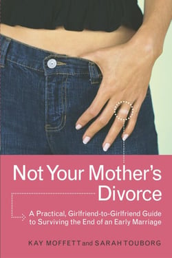 Not Your Mother's Divorce - A Practical, Girlfriend-to-Girlfriend Guide to Surviving the End of a Young Marriage