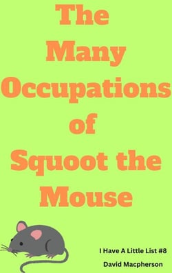 The Many Occupations of Squoot the Mouse - I Have a Little List, #8
