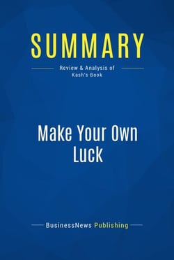 Summary: Make Your Own Luck - Review and Analysis of Kash's Book