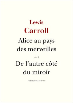 Les Aventures d'Alice au pays des merveilles - suivi de: Ce qu'Alice trouva de l'autre côté du miroir