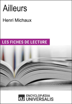 Ailleurs d'Henri Michaux - "Les Fiches de Lecture d'Universalis"