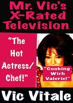 Mr. Vic’s X-Rated Television:   “The Hot  Actress/ Chef!”