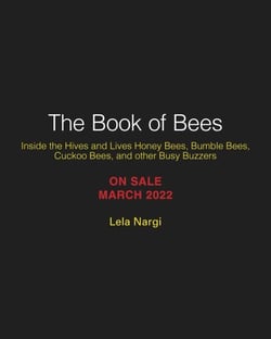 The Book of Bees - Inside the Hives and Lives of Honeybees, Bumblebees, Cuckoo Bees, and Other Busy Buzzers