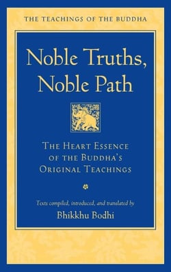 Noble Truths, Noble Path - The Heart Essence of the Buddha's Original Teachings