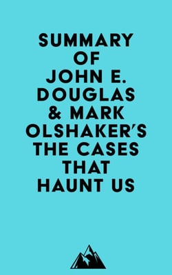 Summary of John E. Douglas &amp; Mark Olshaker's The Cases That Haunt Us