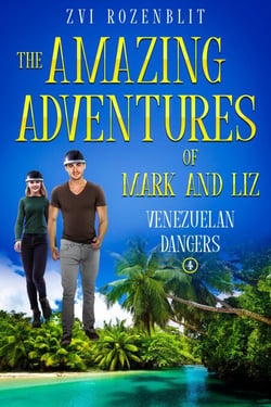 The Amazing Adventures of Mark and Liz - Book four – Venezuelan dangers. - The Amazing Adventures of Mark and Liz, #4