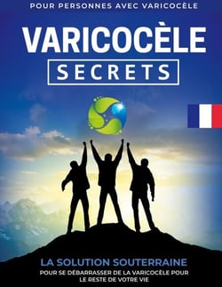 Varicocèle - Secrets La Solution Souterraine Pour Se Débarrasser De La Varicocèle Pour Le Reste De Votre Vie [FR]