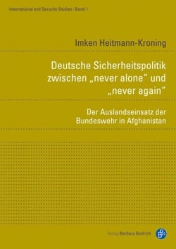 Deutsche Sicherheitspolitik zwischen "never alone" und "never again" - Der Auslandseinsatz der Bundeswehr in Afghanistan