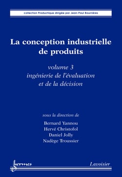 La conception industrielle de produits - volume 3 - ingénierie de l'évaluation et de la décision
