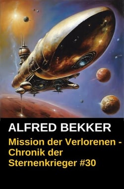 Mission der Verlorenen - Chronik der Sternenkrieger #30 - Alfred Bekker's Chronik der Sternenkrieger, #30