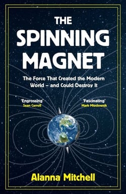 The Spinning Magnet - The Force That Created the Modern World – and Could Destroy It