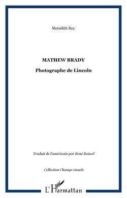 Mathew Brady - Photographe de Lincoln