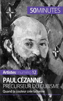 Paul Cézanne, précurseur du cubisme - Quand la couleur crée la forme