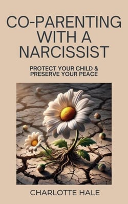 Co-Parenting With A Narcissist, Protect Your Child &amp; Preserve YourPeace