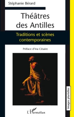 Théâtres des Antilles - Traditions et scènes contemporaines