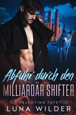 Abfuhr durch den Milliardär Shifter - Rejecting Fate, #2