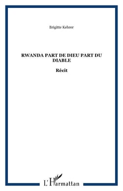 RWANDA PART DE DIEU PART DU DIABLE - Récit
