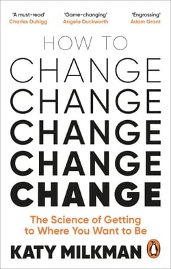 How to Change - The Science of Getting from Where You Are to Where You Want to Be