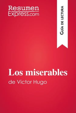 Los miserables de Victor Hugo (Guía de lectura) - Resumen y análsis completo