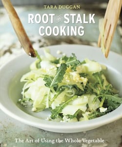Root-to-Stalk Cooking - The Art of Using the Whole Vegetable [A Cookbook]
