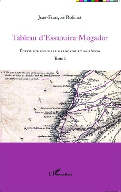 Tableau d'Essaouira-Mogador - Écrits sur une ville marocaine et sa région - Tome I