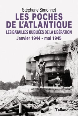 Les Poches de l'Atlantique - Les batailles oubliées de la libération - Janvier 1944 - mai 1945