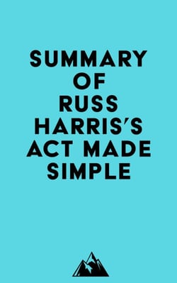Summary of Russ Harris's ACT Made Simple