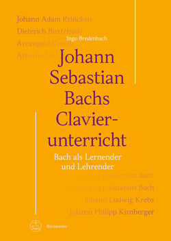 Johann Sebastian Bachs Clavierunterricht - Bach als Lernender und Lehrender