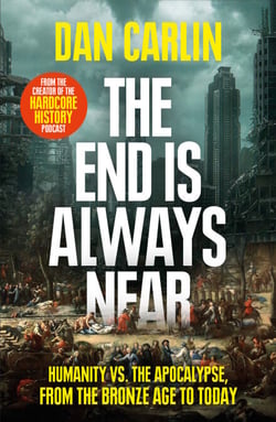 The End is Always Near - Apocalyptic Moments from the Bronze Age Collapse to Nuclear Near Misses