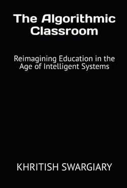 The Algorithmic Classroom: Reimagining Education in the Age of Intelligent Systems