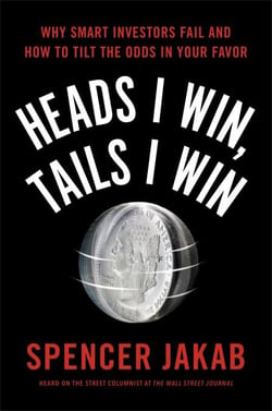 Heads I Win, Tails I Win - Why Smart Investors Fail and How to Tilt the Odds in Your Favor