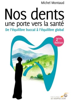 Nos dents une porte vers la santé : De l’équilibre buccal à l’équilibre global - 2ème édition - De l'équilibre buccal à l'équilibre global