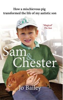 Sam and Chester - How a Mischievous Pig Transformed the Life of My Autistic Son