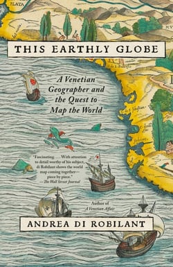 This Earthly Globe - A Venetian Geographer and the Quest to Map the World
