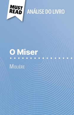 O Miser de Molière (Análise do livro) - Análise completa e resumo pormenorizado do trabalho