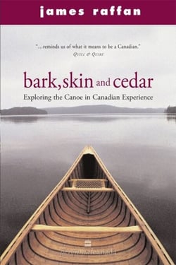 Bark, Skin And Cedar - Reflections on the Canoe in the Canadian Experience