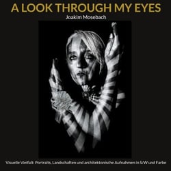 A LOOK THROUGH MY EYES - Visuelle Vielfalt: Portraits, Landschaften und architektonische Aufnahmen in S/W und Farbe