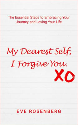 My Dearest Self, I Forgive You: The Essential Steps to Embracing Your Journey and Loving Your Life