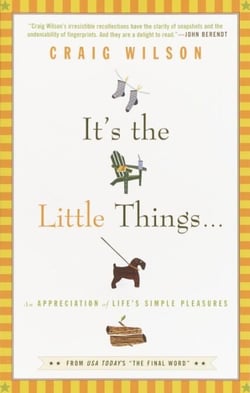 It's the Little Things . . . - An Appreciation of Life's Simple Pleasures