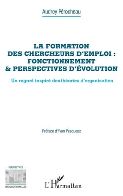La formation des chercheurs d'emploi : fonctionnement &amp; perspectives d'évolution - Un regard inspiré des théories d'organisation