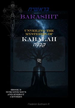 BARASHIT - Unveiling the Mysteries of Kabbalah Book I: SUBCONSCIOUSNESS AND ENERGY CENTERS - BARASHIT - Unveiling the Mysteries of Kabbalah, #1