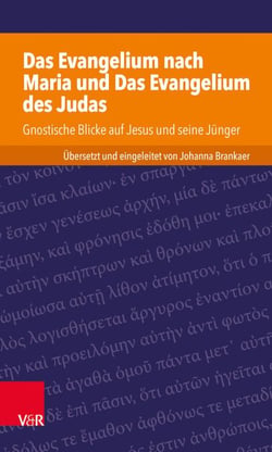 Das Evangelium nach Maria und Das Evangelium des Judas - Gnostische Blicke auf Jesus und seine Jünger