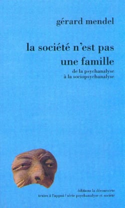 La société n'est pas une famille - De la psychanalyse à la sociopsychanalyse