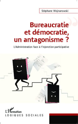 Bureaucratie et démocratie, un antagonisme ? - L'administration face à l'injonction participative